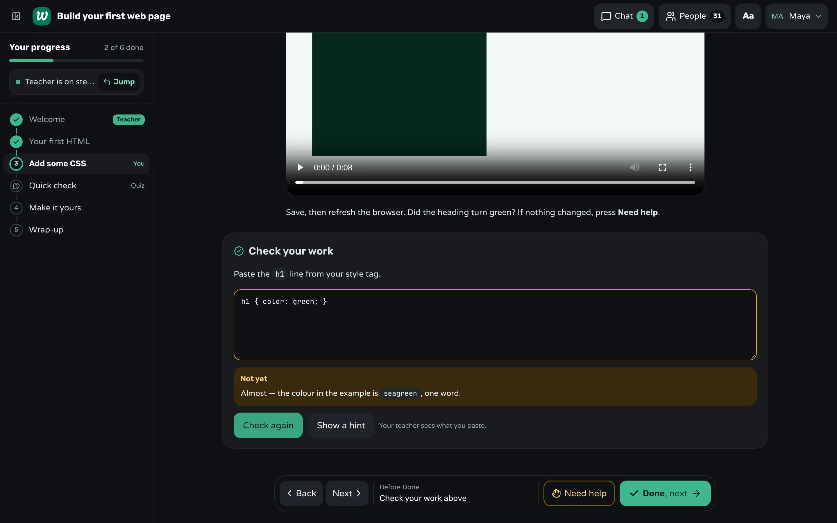 The student's screen in Workshopy on step 3, "Add some CSS": a Check your work box with "h1 { color: green; }" pasted in, under it a "Not yet" message that says the colour in the example is seagreen, one word, and the buttons Check again and Show a hint.